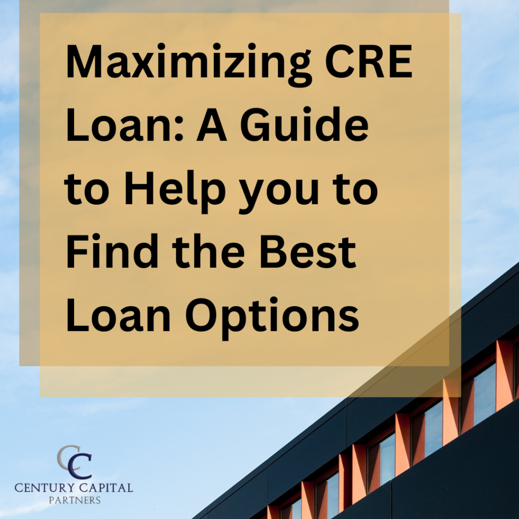 Maximizing CRE Loan: A Guide to Help you Find the Best Loan Options